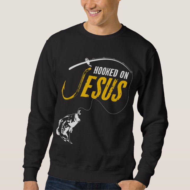 Hooked on Jesus Funny Christian Fishing Sweatshirt (Front)
