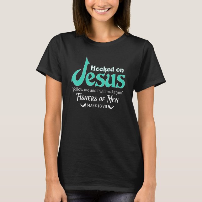 Hooked On Jesus  Jesus Said Follow Me And I Will M T-Shirt (Front)