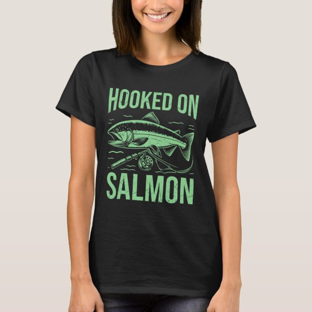 Hooked On Salmon Fishing  T-Shirt (Front)