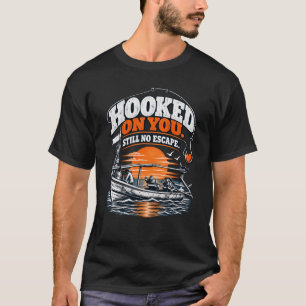 Hooked on You Still No Escape T-Shirt