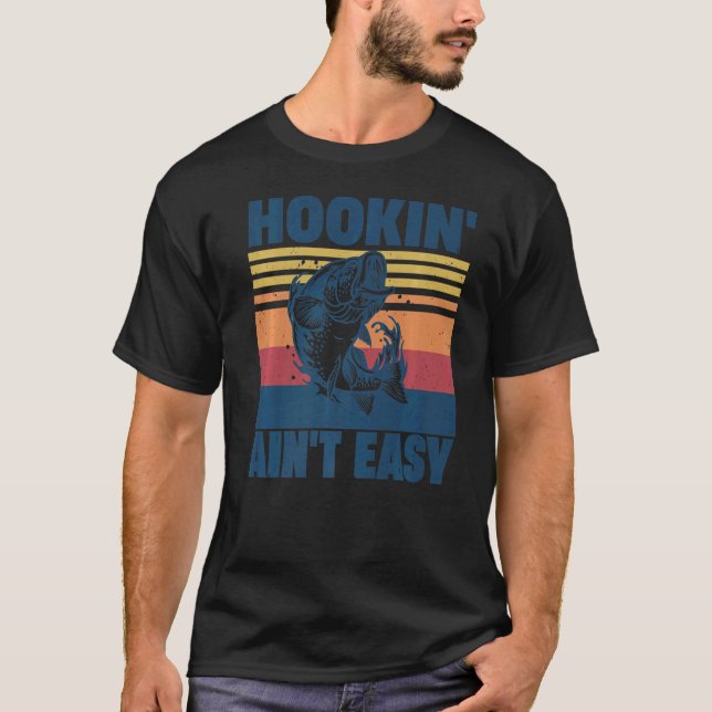 Hookin' Ain't Easy  Fishing  Fisherman T-Shirt (Front)