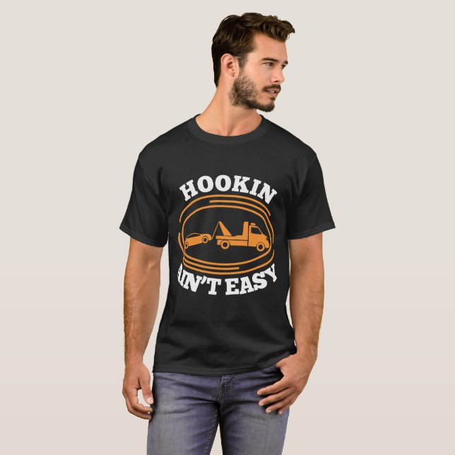 Hookin Aint Easy Tow Truck Driver Tshirt (Front Full)