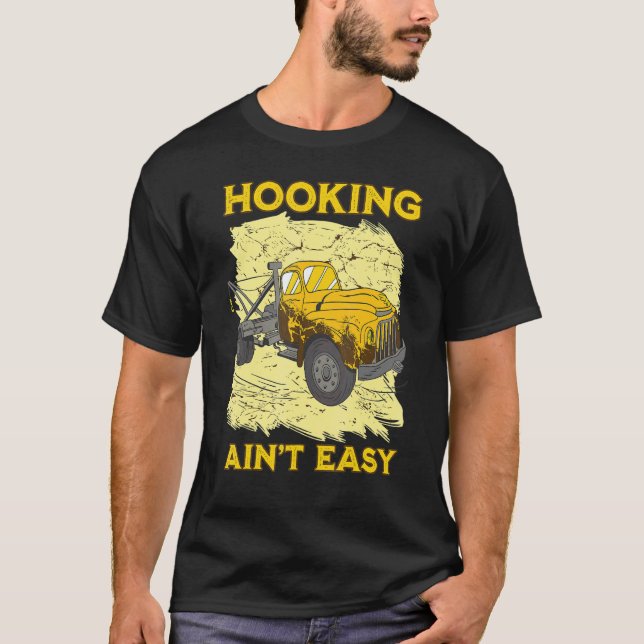 Hooking ain't easy Tow Trucker Husband Tow Truck T-Shirt (Front)