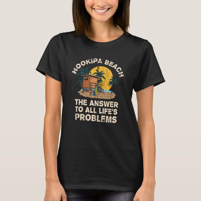Hookipa Beach Answer To All Life's Problems Vacati T-Shirt (Front)