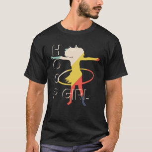 Hoop Girl Hoop Dancer Hooping Hoop  Hula T-Shirt