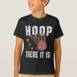 Hoop There It Is! Basketball B-Ball Fan  T-Shirt