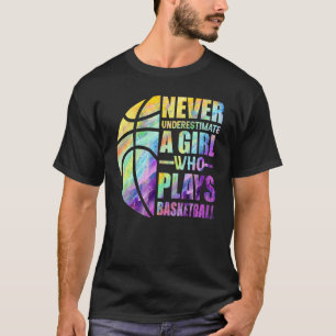 Hoops Girls Never Underestimate A Girl Who Plays B T-Shirt