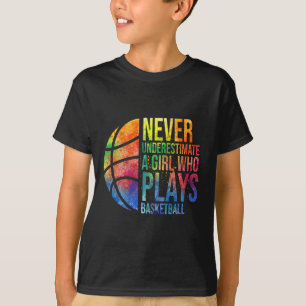Hoops Girls Never Underestimate A Girl Who Plays B T-Shirt