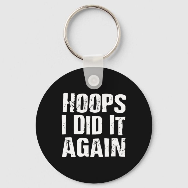 Hoops I Did It Again Basketball Fun  Keychain (Front)