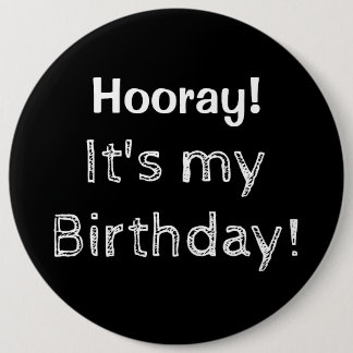 Hooray It's My Birthday! 6 Inch Round Button