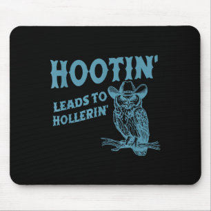Hootin' Leads To Hollerin' Funny Owl  Mouse Pad