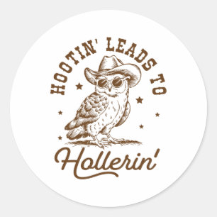 Hootin Leads To Hollerin Owl Cowboy  Classic Round Sticker