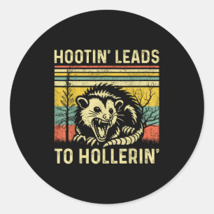 Hootin' Leads To Hollerin' Tee Sarcastic Angry Oss Classic Round Sticker