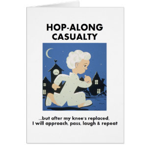 Hop-Along Casualty - Until Knee Replaced