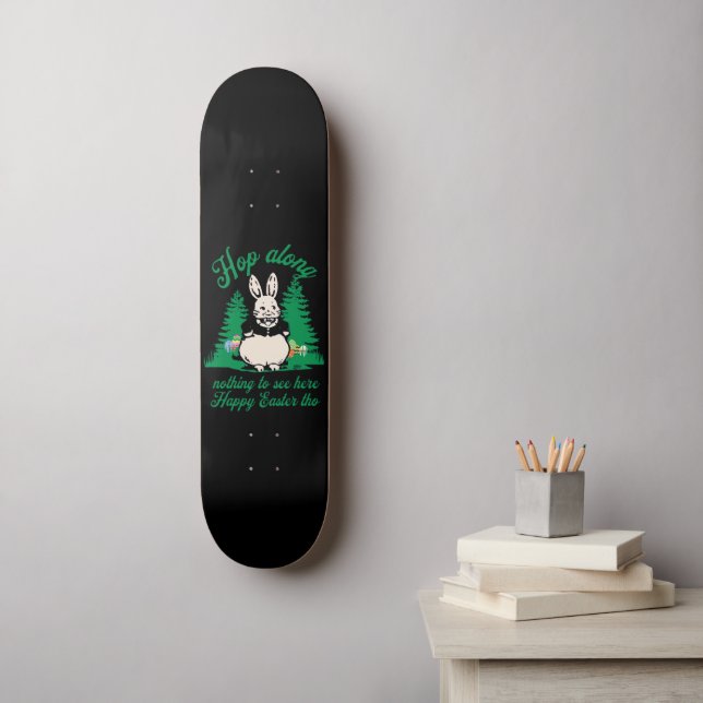 HOP ALONG, NOTHING TO SEE HERE, HAPPY EASTER THO   SKATEBOARD (Wall Art)