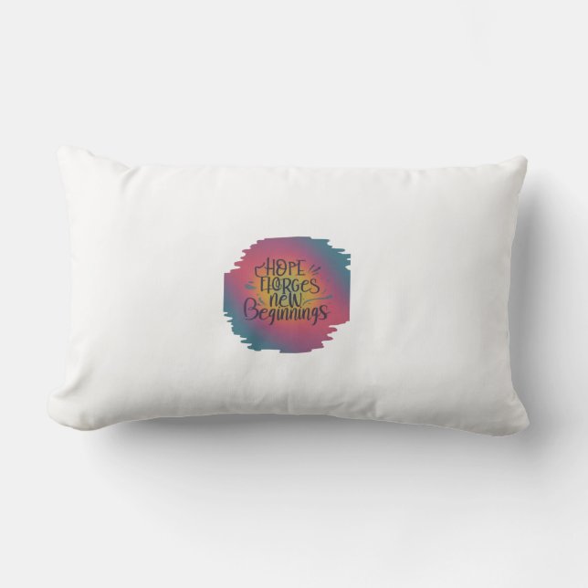 "Hope Forges New Beginnings." Lumbar Pillow (Front)