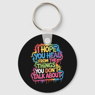 Hope Heal From The Things Dont Talk About - Keychain