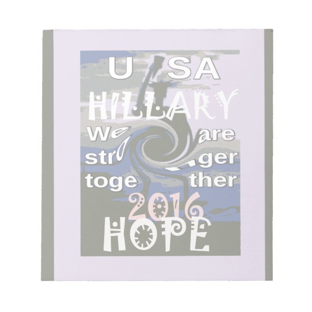 Hope  Hillary USA We Are Stronger Together Notepad (Front)