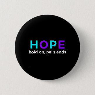 Hope Hold On Pain Ends Prevention Awareness 2 Inch Round Button