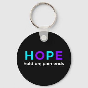 Hope Hold On; Pain Ends Suicide Prevention Awarene Keychain