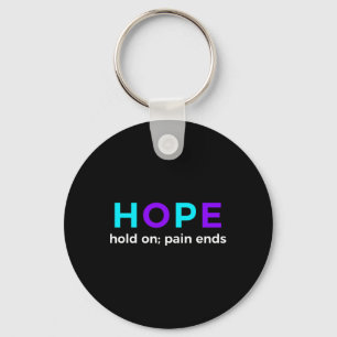 Hope Hold On; Pain Ends Suicide Prevention Awarene Keychain