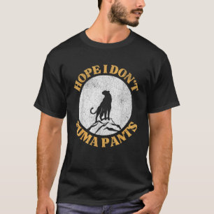 Hope I Don t Puma Pants Funny Unhinged Puma Cat Pu T-Shirt
