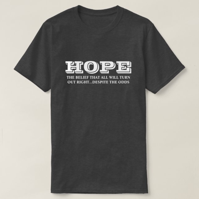 Hope Is Belief All Will Turn Out Right Inspiration T-Shirt (Design Front)