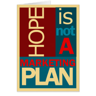 Hope is not a Marketing Plan