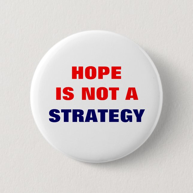 HOPE IS NOT A STRATEGY 2 INCH ROUND BUTTON (Front)