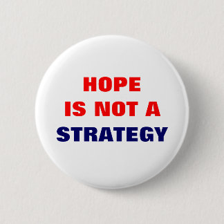 HOPE IS NOT A STRATEGY 2 INCH ROUND BUTTON