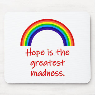 Hope Is The Greatest Madness Mouse Pad