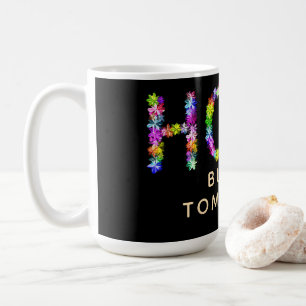 Hope Never Fades Hope Builds Tomorrow: Inspired Coffee Mug