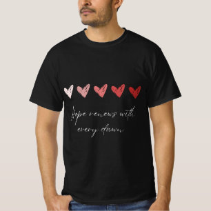 Hope Renews With Every Dawn Inspirational Hearts T T-Shirt