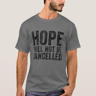 Hope Will Not Be Cancelled Inspirational Quote Vin T-Shirt