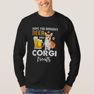 Hope You Brought Beer And Corgi Treats Beer And Co T-Shirt