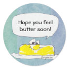 Hope You Feel Butter Soon Custom Sticker