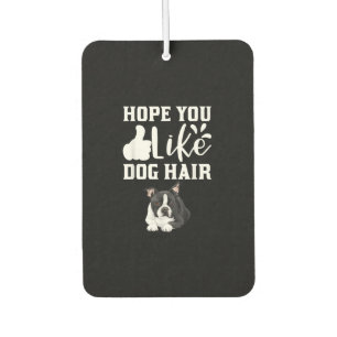Hope You Like Dog Hair Funny Boston Terrier T-Shir Air Freshener