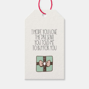 Hope you love the present you told me to buy Funny Gift Tags