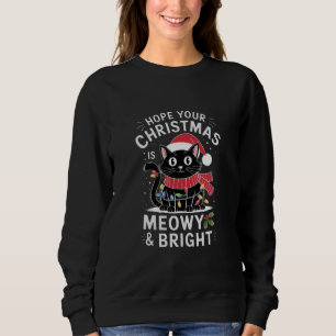 Hope Your Christmas Is Meowy and Bright Cat Xmas Sweatshirt