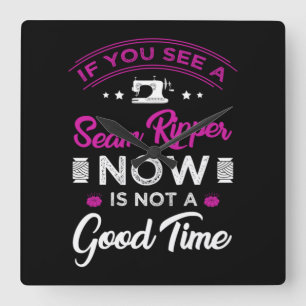 Horloge Carrée 15.If you see a seam ripper now is not a good time