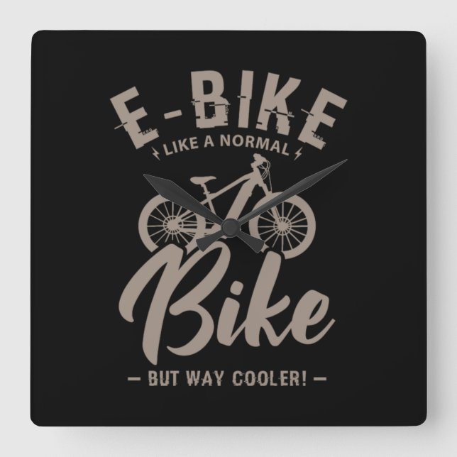 Horloge Carrée 16.EBike Like A Normal Bike But Way Cooler (Recto)