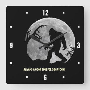 Horloge Carrée Always a good time for squatchin !