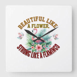 Horloge Carrée Belle comme une fleur, forte comme un flamant rose