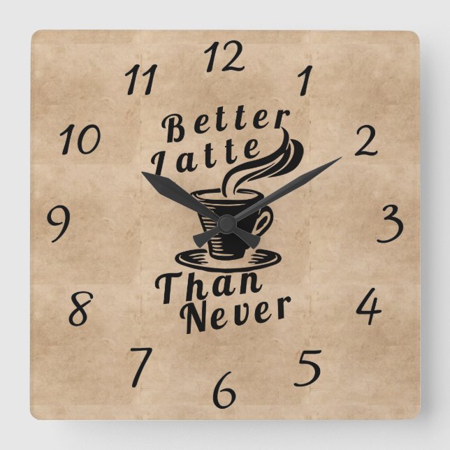 Horloge Carrée Better Latte Than Never Wall Clock (Recto)