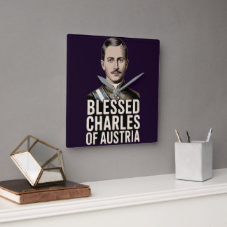 Horloge Carrée Blessed Karl of Austria Catholic Emperor Christian
