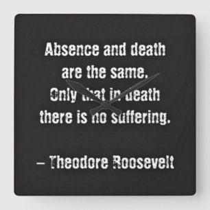 Horloge Carrée Citation de Teddy Roosevelt - Absence et Mort