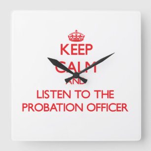 Horloge Carrée Gardez le calme et écoutez l'agent de probation