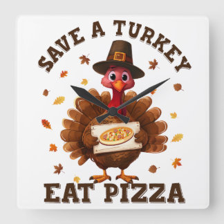 Horloge Carrée Save a Turkey Eat Pizza – Funny Thanksgiving Pizza