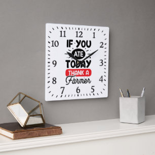 Horloge Carrée Si vous avez mangé aujourd'hui, remerciez un agric