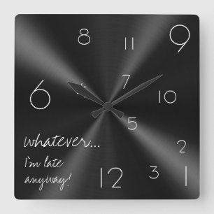 Horloge Carrée Whatever, I'm late anyway ! Noir et blanc moderne